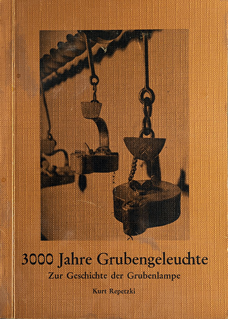 3000 Jahre Grubengeleuchte - Zur Geschichte der Grubenlampe