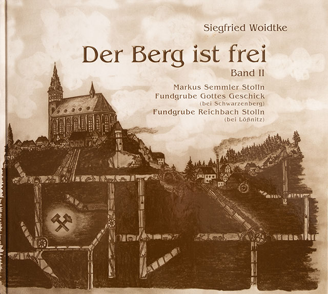 Der Berg ist frei - Band II - Markus Semmler Stolln - Fundgrube Gottes - Geschick Fundgrube - Reichbach Stolln