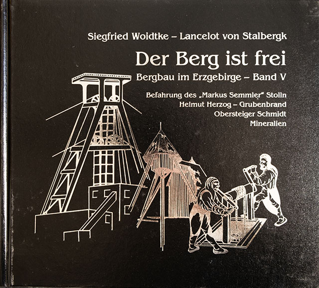 Der Berg ist frei - Bergbau im Erzgebirge - Band V - Befahrung des Markus Semmler Stolln - Helmut Herzog - Grubenbrand - Obersteiger Schmidt - Mineralien