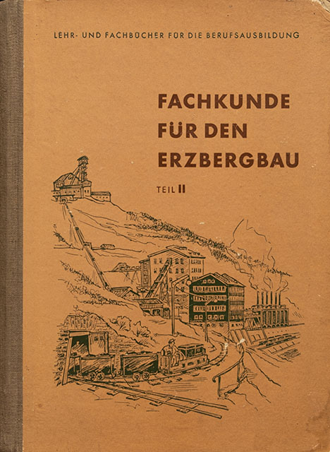 Fachkunde für den Erzbergbau - Teil II - Lehr und Fachbücher für die Berufsausbildung