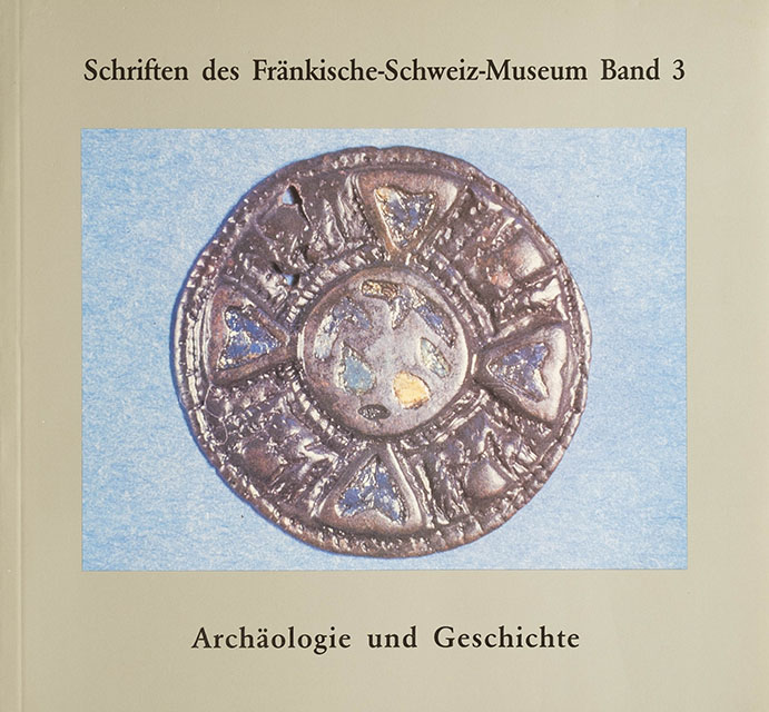 Archäologie und Geschichte - Schriften des Fränkische Schweiz Museum - Band III