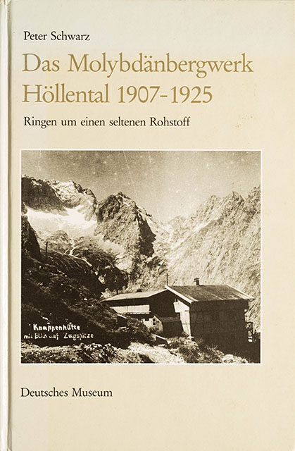 Das Moybdänbergwerk Höllental - 1907 bis 1925 - Ringen um einen seltenen Rohstoff