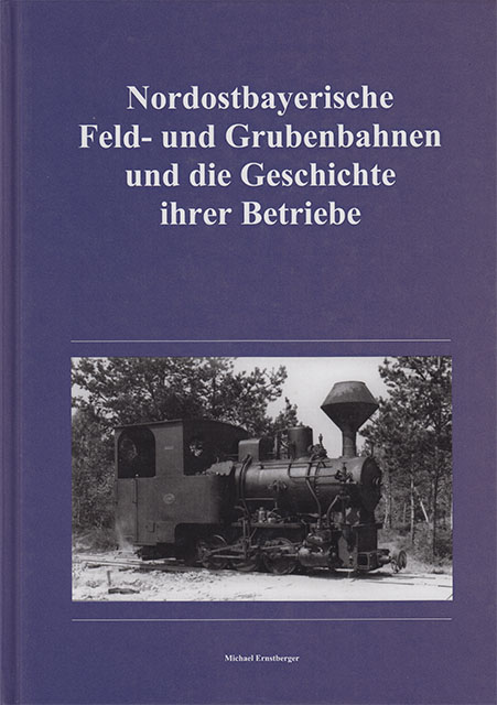 Nordostbayerische Feld und Grubenbahnen und die Geschichte ihrer Betriebe