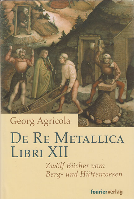 De Re Metallica Libri XII - Georg Agricola - Zwölf Bücher vom Berg und Hüttenwesen