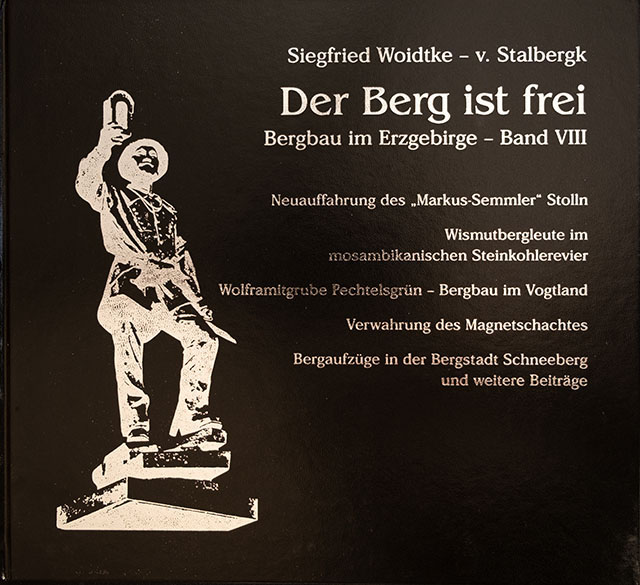 Der Berg ist frei - Bergbau im Erzgebirge - Band VIII - Neuauffahrung des Markus Semmler Stolln - Wismutbergleute im mosambikischen Steinkohlerevier -  Wolframitgrube Pechteslgrün