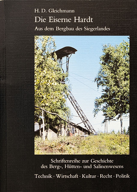 Die Eiserne Hardt - Aus dem Bergbau des Siegerlandes - Schriftreihe zur Geschichte des Berg- und Hütten- und Salinenwesens
