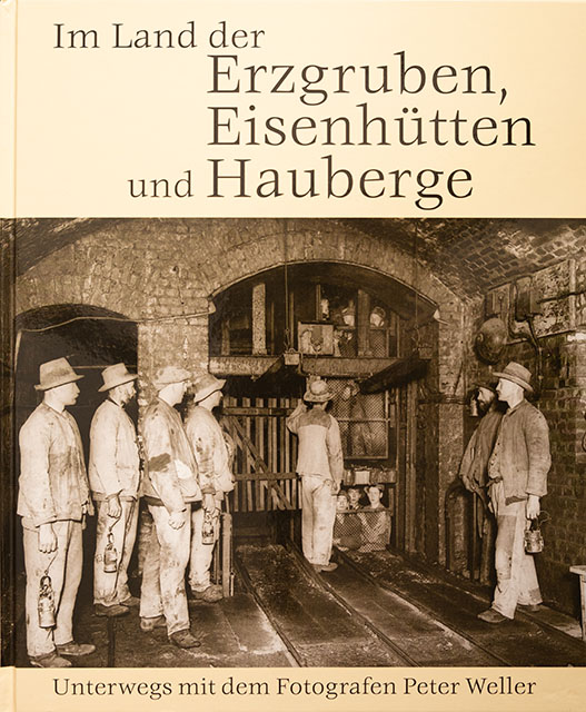 Im Land der Erzgruben, Eisenhütten und Hauberge - Unterwegs mit dem Fotografen Peter Weller