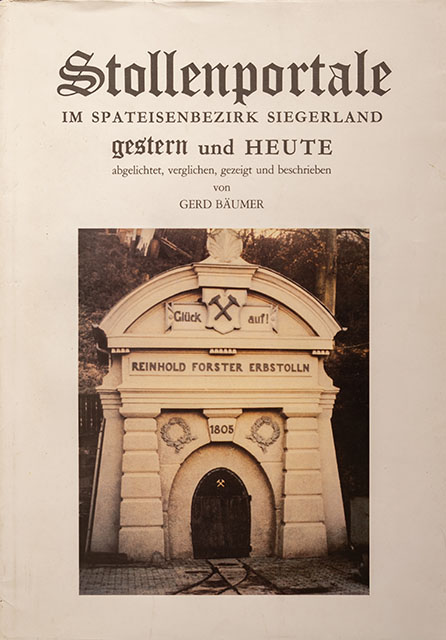 Stollenportale im Spateisenbezirk - Siegerland gestern und heute