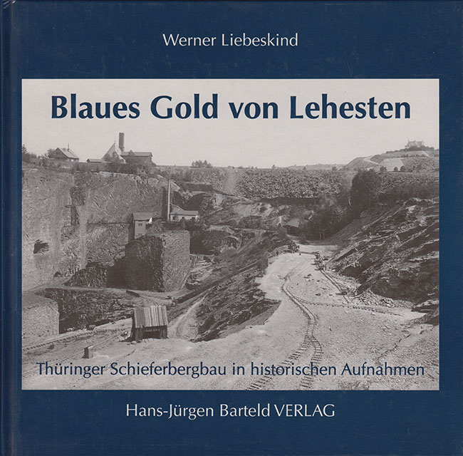 Blaues Gold von Lehesten - Thüringer Schieferbergbau in historischen Aufnahmen