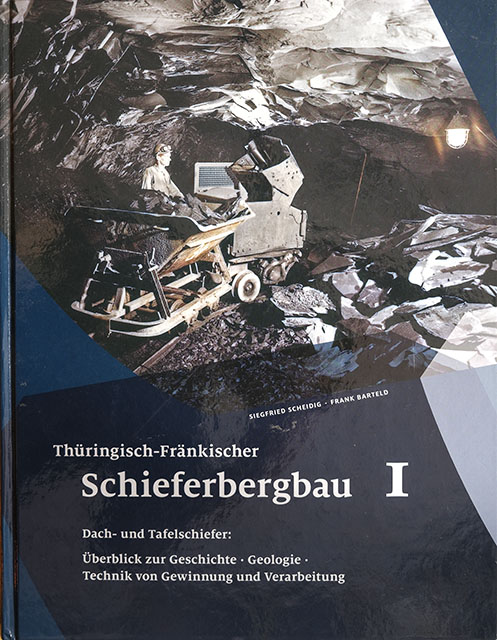 Thüringisch Fränkischer Schieferbergbau - Band 1 - Dach und Tafelschiefer - Überblick der Geschichte und Geologie