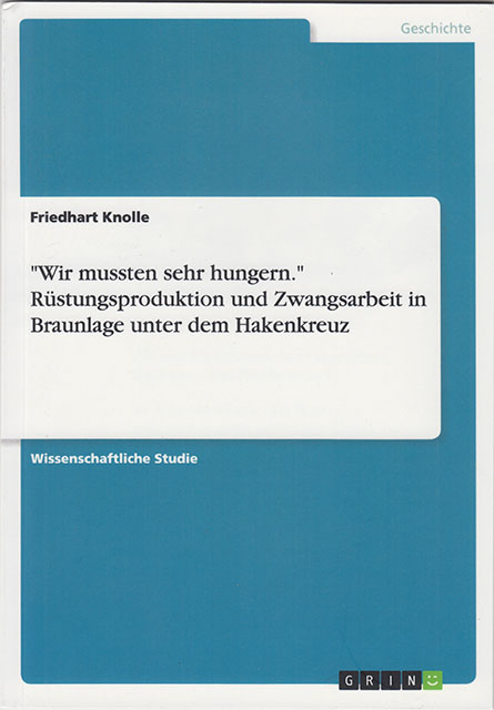 Wir mussten sehr hungern - Rüstungsproduktion und Zwangsarbeit in Braunlage unter dem Hakenkreuz