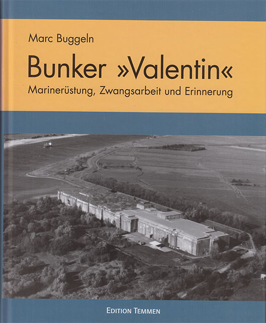 Bunker "Valentin" - Marinerüstung, Zwangsarbeit und Erinnerung