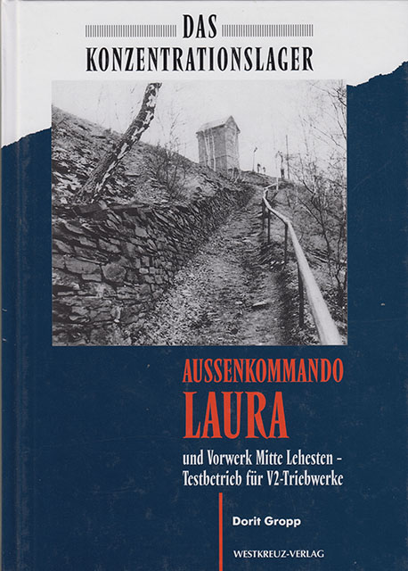 Das Konzentrationslager - Aussenkommando Laura und Vorwerk Mitte - Lehesten - Testbetrieb für V2 Triebwerke