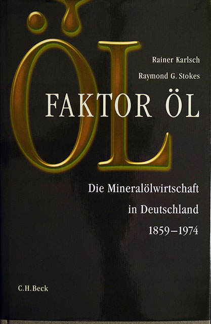 Faktor Öl - Die Mineralölwirtschaft in Deutschland 1859 bis 1974