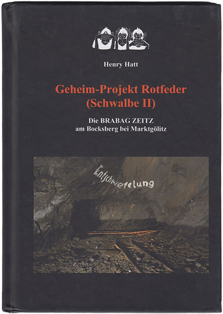 Geheim Projekt Rotfeder - Schwalbe II - Die BRABRAG ZEITZ am Bocksberg bei Marktgölitz