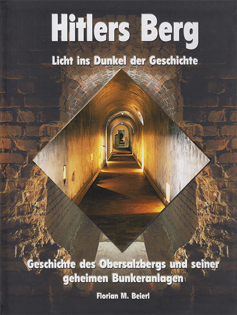 Hitlers Berg - Licht ins Dunkel der Geschichte - Geschichte des Obersalzbergs und seiner geheimen Bunkeranlagen