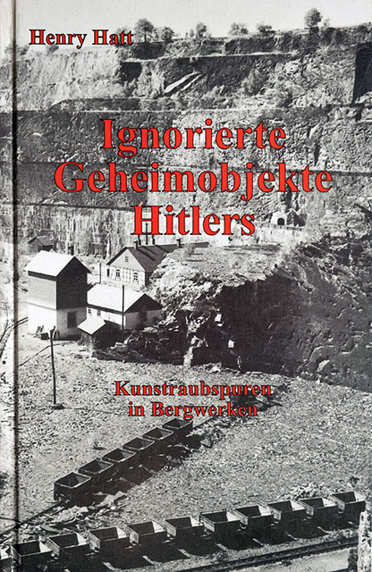 Ignorierte Geheimobjekte Hitlers - Kunstraubspuren in Bergwerken -  U-Verlagerungen Buch