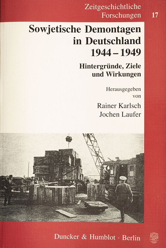 Sowjetische Demontagen in Deutschland: 1944 bis1949 - Hintergründe Ziele und Wirkungen - Zeitgeschichtliche Forschung