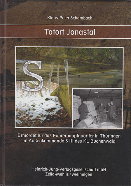 Tatort Jonastal - Ermordet für das Führerhauptquartier in Thüringen im Außenkommando S III des KL Buchenwald